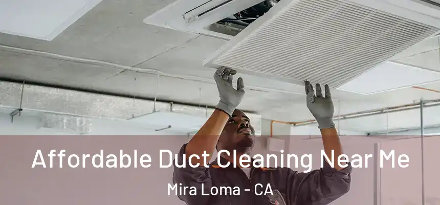  Affordable Duct Cleaning Near Me Mira Loma - CA