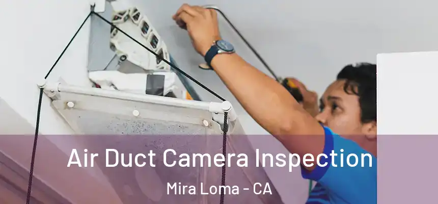  Air Duct Camera Inspection Mira Loma - CA