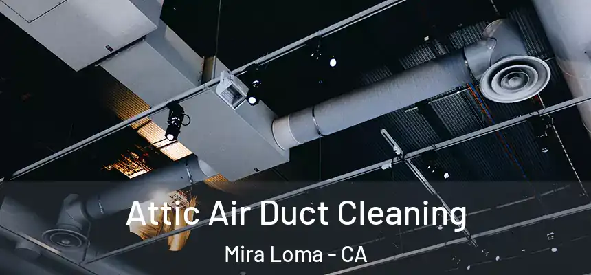  Attic Air Duct Cleaning Mira Loma - CA