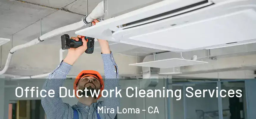  Office Ductwork Cleaning Services Mira Loma - CA
