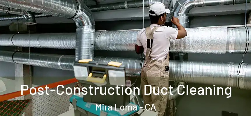 Post-Construction Duct Cleaning Mira Loma - CA