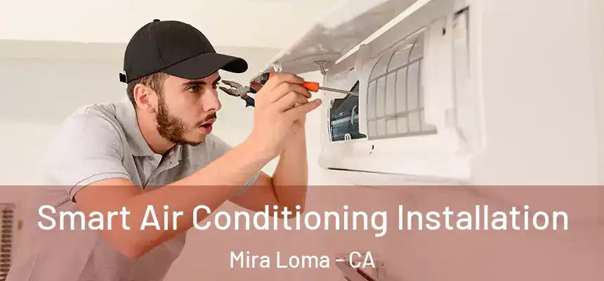 Smart Air Conditioning Installation Mira Loma - CA
